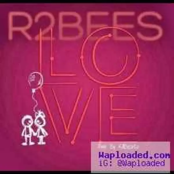 R2Bees - LOVE (Prod. by Killbeatz)